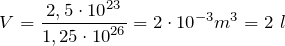 \[V=\frac{2,5\cdot {10}^{23}}{1,25\cdot {10}^{26}}=2\cdot {10}^{-3}m^3=2\ l\]