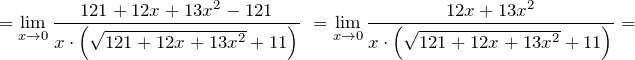 \[={\mathop{\lim }_{x\to 0} \frac{121+12x+13x^2-121}{x\cdot \left(\sqrt{121+12x+13x^2}+11\right)}\ }={\mathop{\lim }_{x\to 0} \frac{12x+13x^2}{x\cdot \left(\sqrt{121+12x+13x^2}+11\right)}=\ }\]