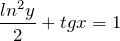 \[\frac{ln^{2}y}{2} + tgx = 1\]