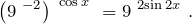 \[{\left(9^{\ -2}\right)}^{{{\rm \ }\cos  x\ }}=9^{\ 2{\sin  2x\ }}.\]