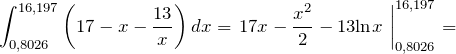 \[\int^{16,197}_{0,8026}{\left(17-x-\frac{13}{x}\right)dx}={\left.17x-\frac{x^2}{2}-13{\mathrm{ln} x\ }\right|}^{16,197}_{0,8026}=\]