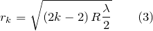 \[r_k=\sqrt{\left(2k-2\right)R\frac{\lambda}{2}} \qquad (3)\]