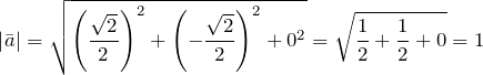 \[\left|\bar{a}\right|=\sqrt{\left(\frac{\sqrt{2} }{2} \right)^{2} +\left(-\frac{\sqrt{2} }{2} \right)^{2} +0^{2} } =\sqrt{\frac{1}{2} +\frac{1}{2} +0} =1\]