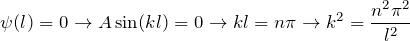 \[\psi (l)=0\to A\sin(kl)=0 \to kl=n\pi \to k^2 =\frac{n^2 \pi ^2 }{l^2 } \]