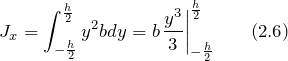 \[J_x=\int^{\frac{h}{2}}_{-\frac{h}{2}}{y^2bdy=b{\left.\frac{y^3}{3}\right|}^{\frac{h}{2}}_{-\frac{h}{2}}} \qquad (2.6)\]