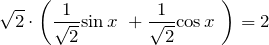\[\sqrt{2}\cdot \left(\frac{1}{\sqrt{2}}{\sin  x\ }+\frac{1}{\sqrt{2}}{\cos  x\ }\right)=2\]