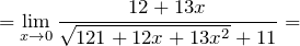 \[={\mathop{\lim }_{x\to 0} \frac{12+13x}{\sqrt{121+12x+13x^2}+11}=\ }\]