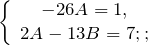 \[\left\{ \begin{array}{c} -26A=1, \\ 2A-13B=7;; \end{array} \right.\]