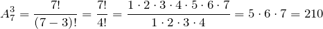 \[A_{7}^{3} =\frac{7!}{\left(7-3\right)!} =\frac{7!}{4!} =\frac{1\cdot 2\cdot 3\cdot 4\cdot 5\cdot 6\cdot 7}{1\cdot 2\cdot 3\cdot 4} =5\cdot 6\cdot 7=210\]