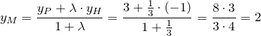 \[y_M=\frac{y_P+\lambda\cdot y_H}{1+\lambda}=\frac{3+\frac{1}{3}\cdot \left(-1\right)}{1+\frac{1}{3}}=\frac{8\cdot 3}{3\cdot 4}=2\]