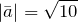 \left|\bar{a}\right|=\sqrt{10}