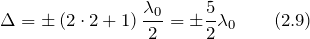 \[\Delta =\pm \left(2\cdot 2+1\right)\frac{{\lambda}_0} {2}=\pm \frac{5} {2}{\lambda}_0 \qquad (2.9) \]