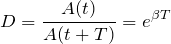 \[D= \frac{A(t)}{A(t+T)} =e^{\beta T} \]