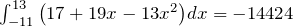 \int^{13}_{-11}{\left(17+19x-13x^2\right)}dx=-14424