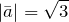 \left|\bar{a}\right|=\sqrt{3}