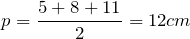 \[p=\frac{5+8+11}{2} =12 cm \]