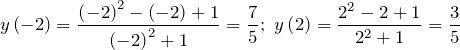 \[y\left(-2\right)=\frac{\left(-2\right)^{2} -\left(-2\right)+1}{\left(-2\right)^{2} +1} =\frac{7}{5} ;\ y\left(2\right)=\frac{2^{2} -2+1}{2^{2} +1} =\frac{3}{5} \]