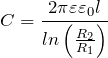 \[C=\frac{2\pi \varepsilon {\varepsilon}_0l}{ln\left(\frac{R_2}{R_1}\right)}\]