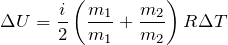 \[\Delta U=\frac{i}{2}\left(\frac{m_1}{m_1}+\frac{m_2}{m_2}\right)R\Delta T \]