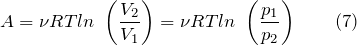 \[A={\mathbf \nu }RTln\ \left(\frac{V_2}{V_1}\right)={\mathbf \nu }RTln\ \left(\frac{p_1}{p_2}\right) \qquad(7)\]