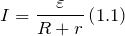 \[I=\frac{\varepsilon}{R+r}\left(1.1\right)\]
