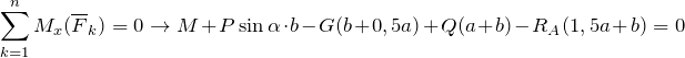 \[\sum_{k=1}^{n}M_{x} (\overline{F}_{k} ) =0\to M+P \sin \alpha \cdot b-G(b+0,5a) +Q(a+b) -R_{A} (1,5a+b) =0\]