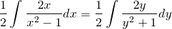 \[\frac{1}{2}\int_{}^{}\frac{2x}{x^{2}-1}dx = \frac{1}{2}\int_{}^{}\frac{2y}{y^{2}+1}dy\]