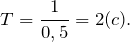 \[T=\frac{1}{0,5}=2(c).\]
