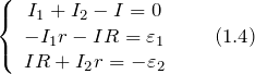 \[\left\{ \begin{array}{c} I_1+I_2-I=0 \\  -I_1r-IR=\varepsilon_1 \\  IR+I_2r=-\varepsilon_2 \end{array} \qquad (1.4)\]