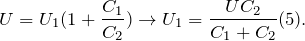 \[U=U_1(1+\frac{C_1}{C_2}) \rightarrow U_1=\frac{UC_2}{C_1+C_2}(5).\]