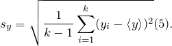 \[s_y=\sqrt{\frac{1}{k-1}\sum_{i=1}^{k}(y_i-\left\langle y\right\rangle)^2} (5).\]