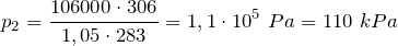\[p_2=\frac{106000\cdot 306}{1,05\cdot 283}=1,1\cdot {10}^5\ Pa=110\ kPa\]
