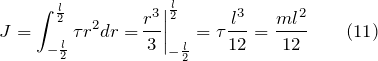 \[J=\int^{\frac{l}{2}}_{-\frac{l}{2}}{\tau r^2dr=}{\left.\frac{r^3}{3}\right|}^{\frac{l}{2}}_{-\frac{l}{2}}=\tau \frac{l^3}{12}=\frac{ml^2}{12} \qquad (11)\]