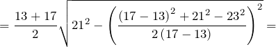 \[=\frac{13+17}{2}\sqrt{{21}^2-{\left(\frac{{\left(17-13\right)}^2+{21}^2-{23}^2}{2\left(17-13\right)}\right)}^2}=\]