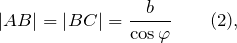 \[\left|AB\right|=\left|BC\right|=\frac{b}{{\cos \varphi}} \qquad (2), \]