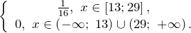 \[\left\{ \begin{array}{c} \frac{1}{16},\ x\in \left[13;29\right], \\ 0,\ x\in \left(-\infty ;\ 13\right)\cup \left(29;\ +\infty \right). \end{array} \right.\]