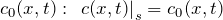 c_0(x,t):\ {\left.c(x,t)\right|}_s=c_0(x,t)