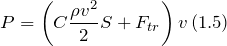 \[P=\left(C\frac{\rho v^2}{2}S+F_{tr}\right)v\left(1.5\right)\]