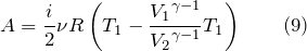 \[A=\frac{i}{2}\nu R\left(T_1-\frac{{V_1}^{\gamma -1}}{{V_2}^{\gamma -1}}T_1\right) \qquad (9)\]