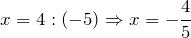 \[x=4:\left(-5\right)\Rightarrow x=-\frac{4}{5} \]