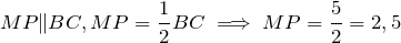 \[MP\|BC, MP = \frac{1}{2}BC \implies MP = \frac{5}{2} = 2,5\]