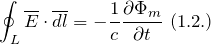\[\oint_L{\overline{E}\cdot \overline{dl}=-\frac{1}{c}\frac{\partial \Phi_m}{\partial t}}\ (1.2.)\]