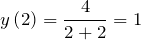 \[y\left(2\right)=\frac{4}{2+2}=1\]
