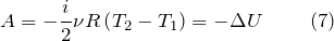 \[A=-\frac{i}{2}\nu R\left(T_2-T_1\right)=-\Delta U\ \qquad(7)\]