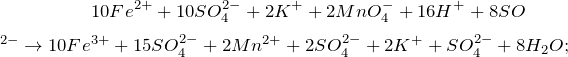 \[10Fe^{2+} + 10SO_4^{2-} + 2K^{+} + 2MnO_4^{-} + 16H^{+} + 8SO_$^{2-} \rightarrow 10Fe^{3+} + 15SO_4^{2-} + 2Mn^{2+} + 2SO_4^{2-} + 2K^{+} + SO_4^{2-} + 8H_2O;\]