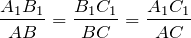 \[\frac{A_{1} B_{1} }{AB} =\frac{B_{1} C_{1} }{BC} =\frac{A_{1} C_{1} }{AC} \]