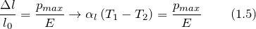 \[\frac{\Delta l}{l_0}=\frac{p_{max}}{E}\to {\alpha }_l\left(T_1-T_2\right)=\frac{p_{max}}{E} \qquad \left(1.5\right)\]