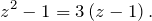 \[z^2-1=3\left(z-1\right).\]