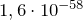 1,6 \cdot 10^{-58}