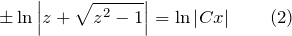 \[\pm \ln \left|z+\sqrt{z^{2} -1} \right|=\ln \left|Cx\right| \qquad (2)\]